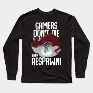 Gamers don't die they respawn Long Sleeve T-Shirt